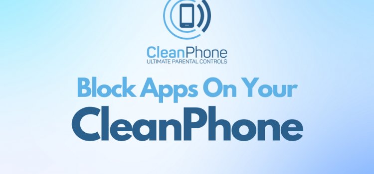 How to disable/block apps on your kid’s phone using CleanPhone?￼