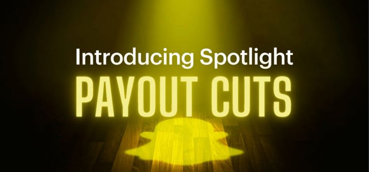 Snapchat Spotlight Payments Getting Cut Again?