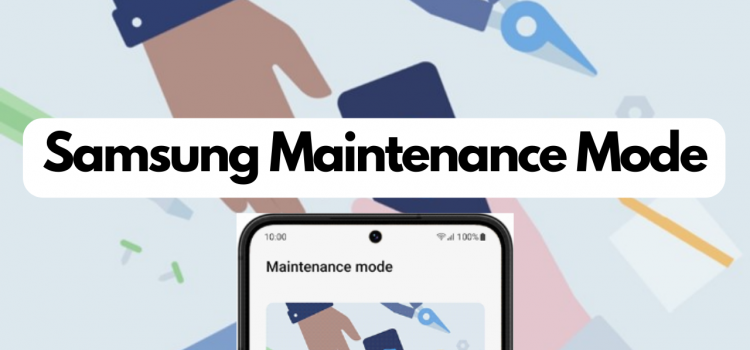Samsung Maintenance Mode is Coming to Your Device – New Feature